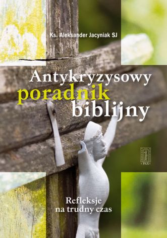 Antykryzysowy poradnik biblijny. Refleksje na trudny czas