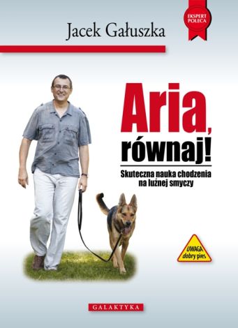 Aria, równaj!. Skuteczna nauka chodzenia na luźnej smyczy (dodruk 2018)