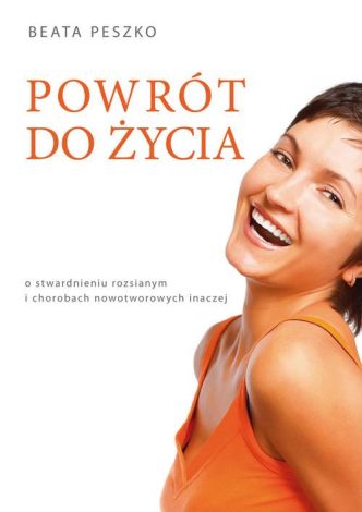 Powrót do życia. o stwardnieniu rozsianym i chorobach nowotworowych inaczej