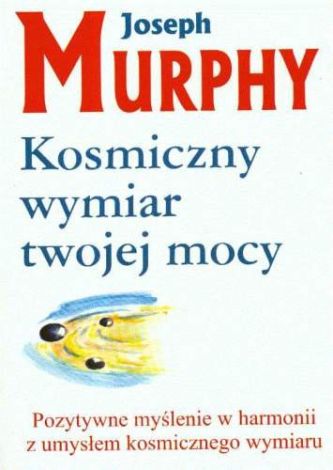 Kosmiczny wymiar Twojej mocy. Pozytywne myślenie w harmonii z umysłem kosmicznego wymiaru