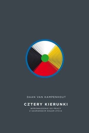 Cztery kierunki. Wprowadzenie do pracy z szamańskim kołem życia