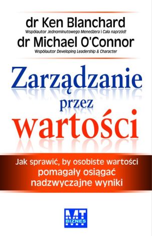 Zarządzanie przez wartości. Jak sprawić, by osobiste wartości pomagały osiągać nadzwyczajne wyniki (dodruk 2020)