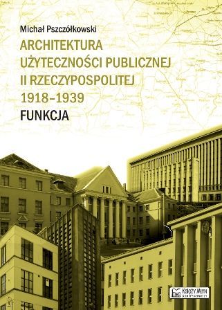 Architektura użyteczności publicznej II Rzeczypospolitej 1918–1939. Funkcja