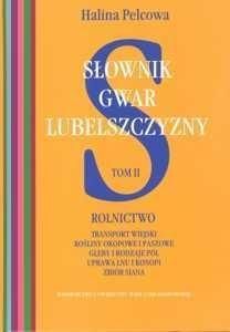 Słownik gwar Lubelszczyzny Tom 2 Rolnictwo