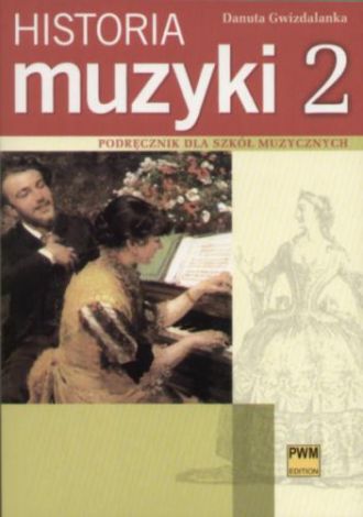 Historia muzyki cz. 2. Barok - klasycyzm - romantyzm. Podręcznik dla szkół muzycznych