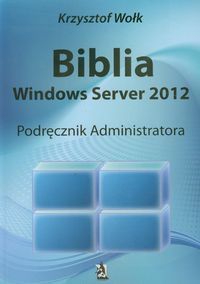 Biblia Windows Server 2012. Podręcznik administratora (dodruk 2018)