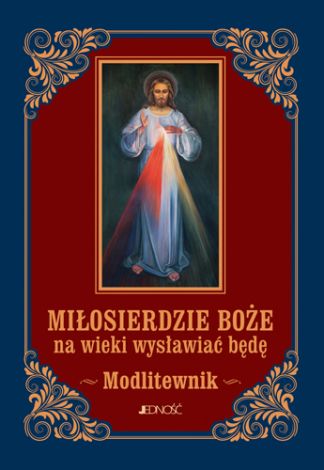 Miłosierdzie Boże na wieki wysławiać będę. Modlitewnik