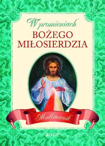 W promieniach Bożego miłosierdzia. Modlitewnik (dodruk 2016)