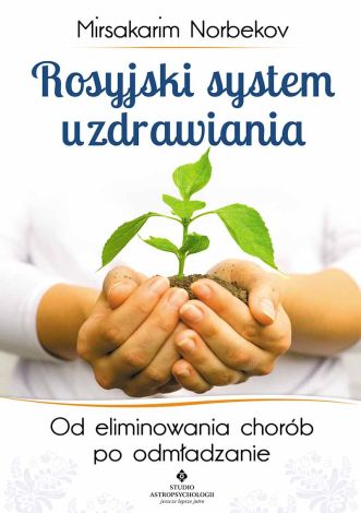 Rosyjski system uzdrawiania. Od eliminowania chorób po odmładzanie (dodruk 2017)