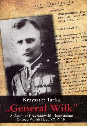 Generał Wilk Aleksander Krzyżanowski komendant Okręgu Wileńskiego ZWZ-AK