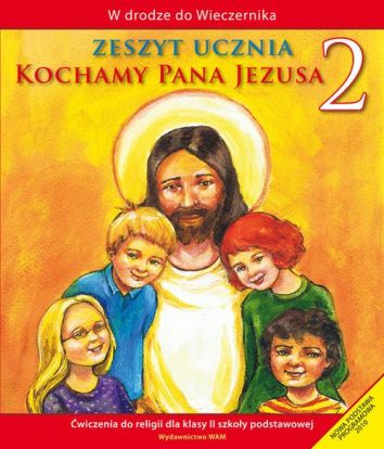 Religia. Kochamy Pana Jezusa. Zeszyt ucznia do klasy 2 szkoły podstawowej