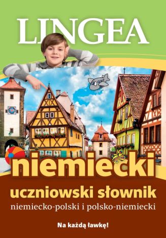 Niemiecki. Uczniowski słownik niemiecko-polski i polsko-niemiecki. Na każdą ławkę!