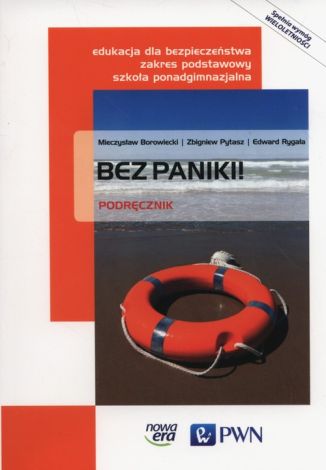 Bez paniki! Edukacja dla bezpieczeństwa Podręcznik wieloletni Zakres podstawowy Szkoła ponadgimnazjalna