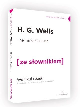 The Time Machine / Wehikuł czasu z podręcznym słownikiem angielsko-polskim (dodruk 2019)