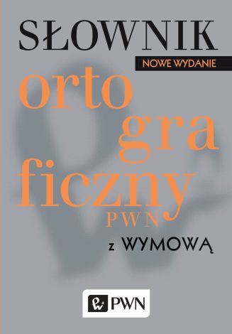 Słownik ortograficzny PWN z wymową Nowe Wydanie