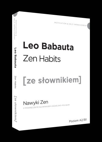 Zen habits / Nawyki Zen z podręcznym słownikiem angielsko-polskim. Poziom A2/B1 (dodruk 2024)