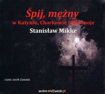 Śpij mężny w Katyniu Charkowie i Miednoje audiobook