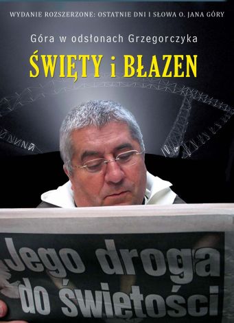 Święty i błazen. Jego droga do świętości. Ostatnie dni i słowa o. Jana Góry (oprawa twarda)