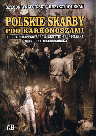 Polskie skarby pod Karkonoszami. Skarby Schaffgotschów, skrytki Grundmanna i "Szczelina Jeleniogórska"