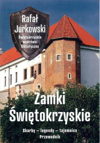 Zamki świętokrzyskie Skarby legendy tajemnice Przewodnik