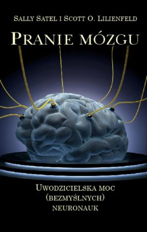 Pranie mózgu. Uwodzicielska moc (bezmyślnych) neuronauk