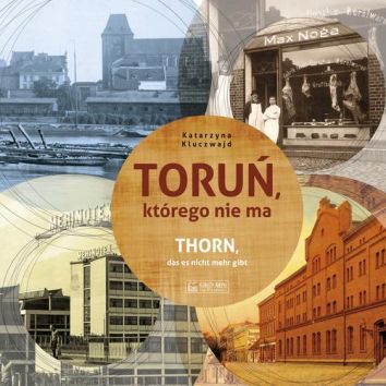 Toruń, którego nie ma. Thorn, das es nicht mehr gibt