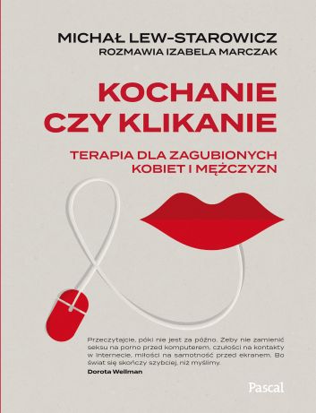 Kochanie czy klikanie. Terapia dla zagubionych kobiet i mężczyzn