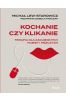 Kochanie czy klikanie. Terapia dla zagubionych kobiet i mężczyzn