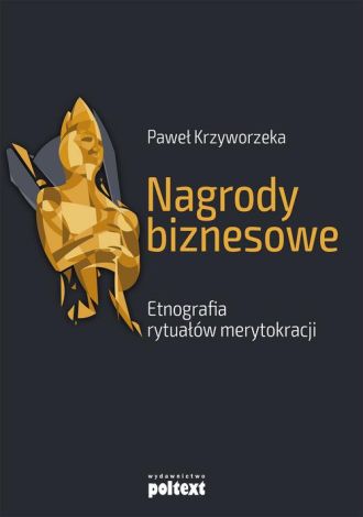 Nagrody biznesowe. Etnografia rytuałów merytokracji