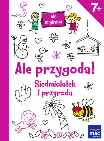 Ale przygoda! Siedmiolatek i przyroda