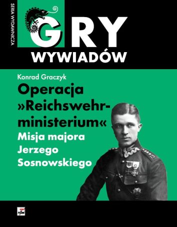 Operacja „Reichswehrministerium”. Misja majora Jerzego Sosnowskiego. Niemiecki i polski proces karny