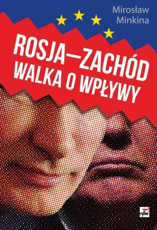 Rosja-Zachód. Walka o wpływy