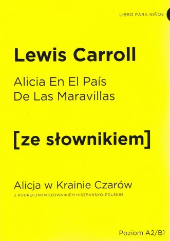 Alicia En El Pais De Las Maravillas / Alicja w Krainie Czarów z podręcznym słownikiem hiszpańsko-polskim (dodruk 2020)