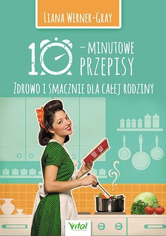 10-minutowe przepisy. Zdrowo i smacznie dla całej rodziny