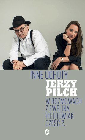 Inne ochoty Jerzy Pilch w rozmowach z EwelinąPietrowiak cz.2