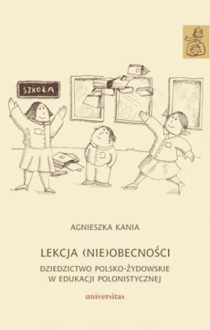 Lekcja (nie)obecności. Dziedzictwo polsko-żydowskie w edukacji polonistycznej