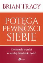 Potęga pewności siebie. Doskonałe wyniki w każdej dziedzinie życia! (wyd. 2020)