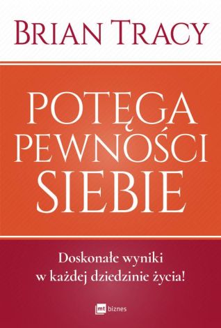 Potęga pewności siebie. Doskonałe wyniki w każdej dziedzinie życia! (wyd. 2020)