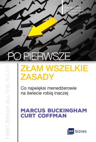 Po pierwsze: złam wszelkie zasady. Co najwięksi menadżerowie na świecie robią inaczej (okładka miękka)