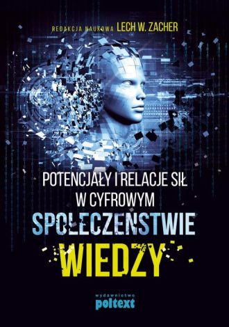 Potencjały i relacje sił w cyfrowym społeczeństwie wiedzy (dodruk 2018)