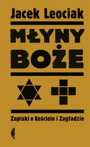 Młyny boże. Zapiski o Kościele i Zagładzie (dodruk 2018)