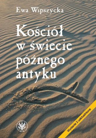 Kościół w świecie późnego antyku (dodruk 2018)