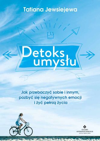 Detoks umysłu. Jak przebaczyć sobie i innym, pozbyć się negatywnych emocji i żyć pełnią życia