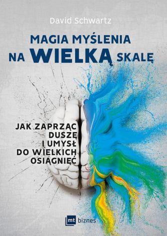 Magia myślenia na wielką skalę. Jak zaprząc duszę i umysł do wielkich osiągnięć (wyd. 2018)