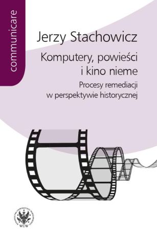 Komputery, powieści i kino nieme. Procesy remediacji w perspektywie historycznej