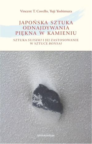 Japońska sztuka odnajdywania piękna w kamieniu. Sztuka suiseki i jej zastosowanie w sztuce bonsai, wydanie 2 uzupełnione