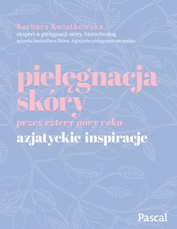 Pielęgnacja skóry przez cztery pory roku. Azjatyckie inspiracje