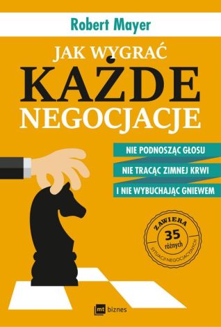 Jak wygrać każde negocjacje. Nie podnosząc głosu, nie tracąc zimnej krwi i nie wybuchając gniewem (wyd. 2018)