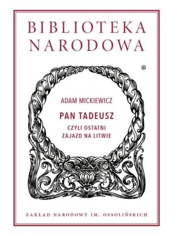 Pan Tadeusz czyli Ostatni zajazd na Litwie. Historia szlachecka z roku 1811 i 1812 we dwunastu księgach wierszem