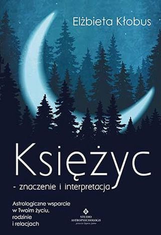 Księżyc - znaczenie i interpretacja. Astrologiczne wsparcie w Twoim życiu, rodzinie i relacjach